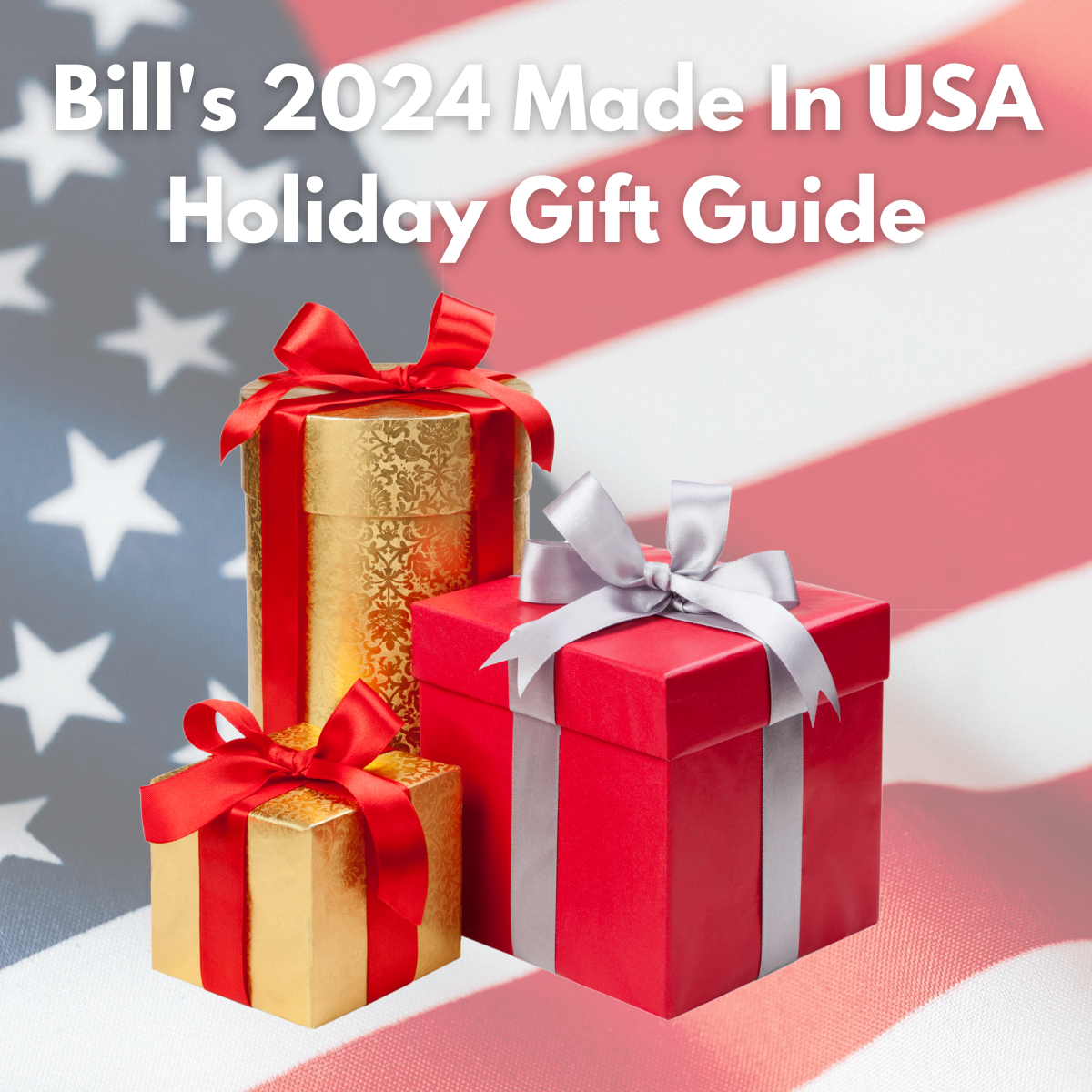 Bill's 2024 Made In USA Holiday Gift Guide